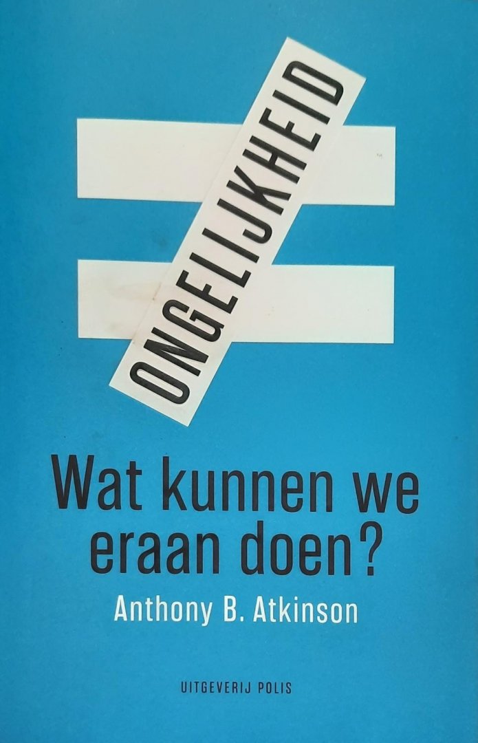 ATKINSON Anthony B. - ONGELIJKHEID: Wat kunnen we eraan doen ? (vertaling van Inequality. What can be done ? - 2015)
