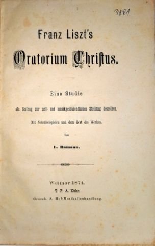 Ramann, L.: - Franz Liszt`s Oratorium Christus. Eine Studie als Beitrag zur zeit- und musikgeschichtlichen Stellung desselben. Mit Notenbeispielen von L. Ramann