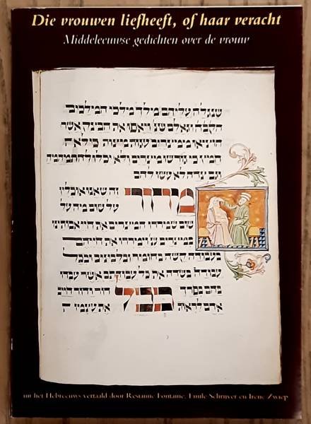 FONTAINE, RESIANNE., SCHRIJVER, EMILE. & ZWIEP, IRENE. - Die vrouwen liefheeft, of haar veracht. Middeleeuwse gedichten over de vrouw, uit het hebreeuws vertaald.