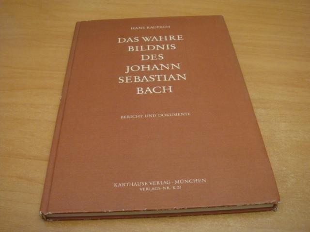Raupach, Hans - Das wahre bildnis des Johann sebastian bach