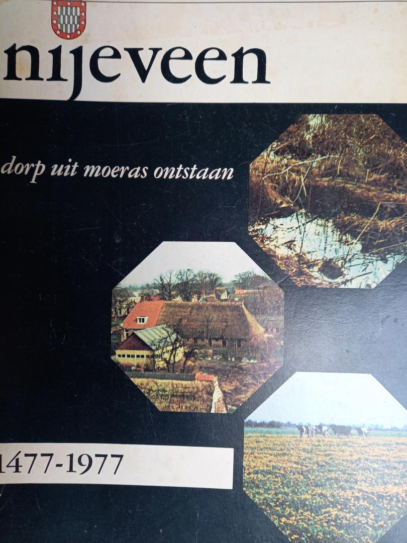 o.a Jan Bijker - Nijeveen dorp uit moeras ontstaan 1477 - 1977