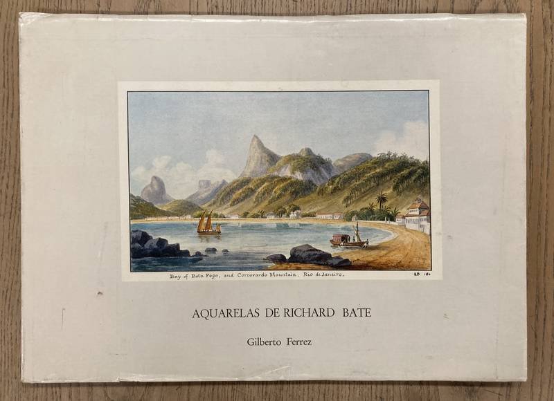 FERREZ, GILBERTO. - Aquarelas de Richard Bate o Rio de Janeiro de 1808-1848. Versao inglêsa de Mary Jessop Dodd Ferrez.