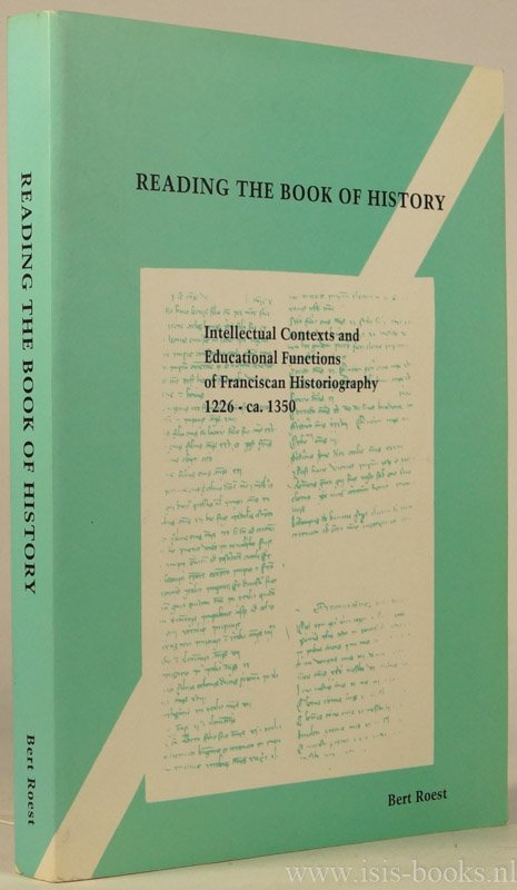 ROEST, B. - Reading the book of history: intellectual contexts and educational functions of Franciscan historiography 1226 - ca. 1350.
