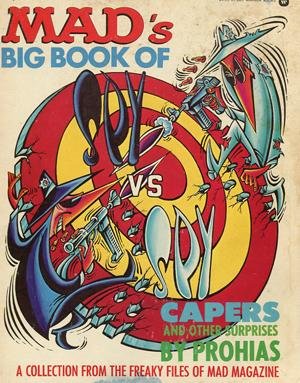 Prohias, Feldstein, Albert B.(Editor) with Jerry De Fuccio - Mad's Big Book of Spy Vs Spy Capers and Other Surprises - A collection from the freaky files of Mad Magazine