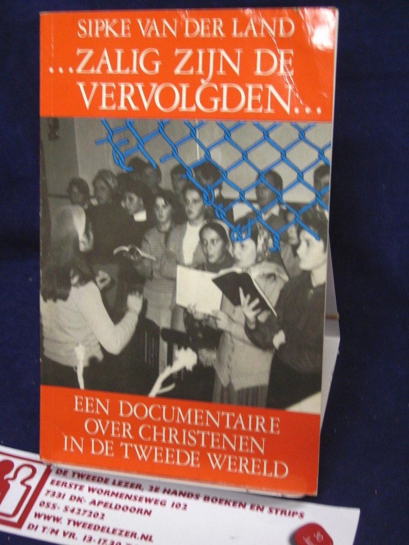 Land, Sipke van der - Zalig zijn de vervolgden..... ;  een documentaire over Christenen in de Tweede Wereld