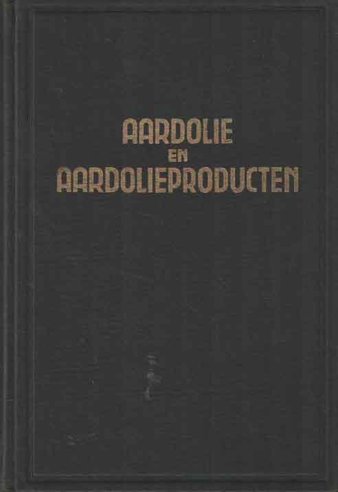 Have, J.H. van der en C.G. verver - Aardolie en aardolieproducten. Winning, verwerking en toepassing