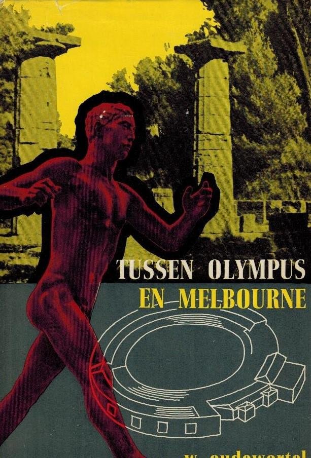 WESSEL OUDEWORTEL - Tussen Olympus en Melbourne -60 jaren moderne Olympische Spelen