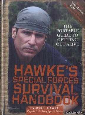Hawke, Mykel - Hawke's Special Forces Survival Handbook. The Portable Guide to Getting Out Alive Hawke, Mykel - Hawke's Special Forces Survival Handbook. The Portable Guide to Getting Out Alive