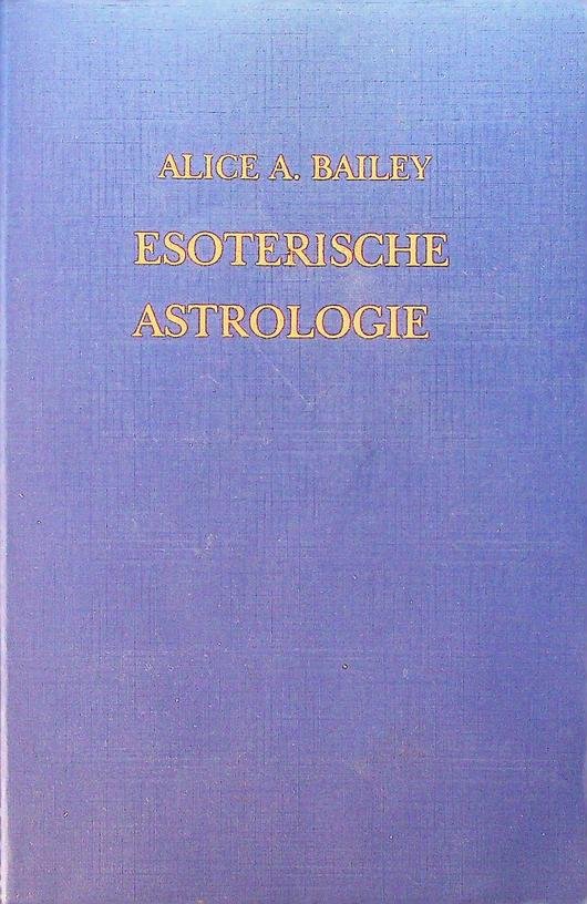 Bailey, Alice A. - Esoterische Astrologie