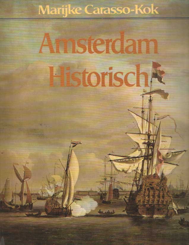 Carasso-Kok, Marijke - Amsterdam historisch: een stadsgeschiedenis aan de hand van de collectie van het Amsterdams Historisch Museum