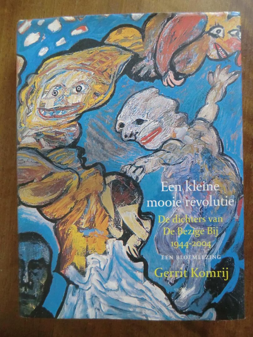 Gerrit Komrij - Een kleine mooie revolutie - de dichters van De Bezige Bij 1944-2004