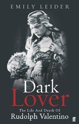 Dark Lover - The Life and Death of Rudolph Valentino