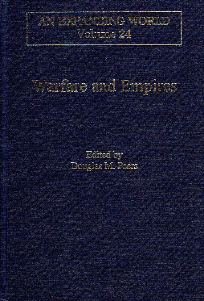 PEERS, Douglas M. [Ed.] - Warfare ans Empires - Contact and conflict between European and non-European military and maritime forces and cultures