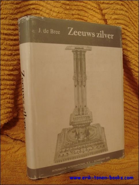 J. de Bree - Zeeuws Zilver, voornamelijk met betrekking tot Middelburg