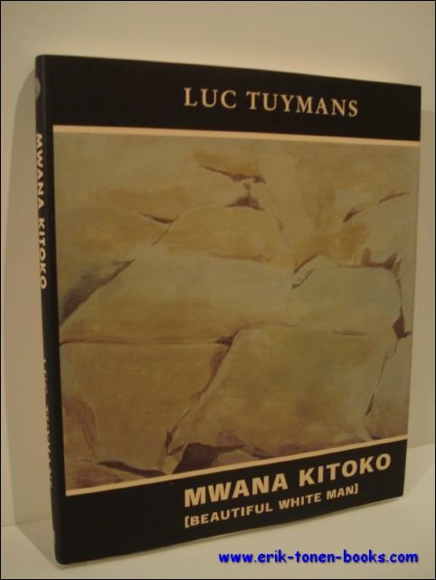 Robert Storr, Philippe Pirotte, Jan Hoet - Luc Tuymans. Mwana Kitoko. Beautiful White Man