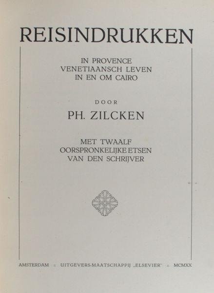 Zilcken, Ph. - Reisindrukken. Provence, Venetiaansch leven, In en om Caïro. Met twaalf oorspronkelijke etsen van den schrijver.