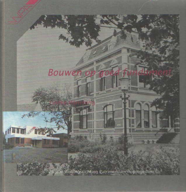 Hamming, Tineke - Bouwen op goed fundament. 75 jaar woningstichting Patrimonium Appingedam