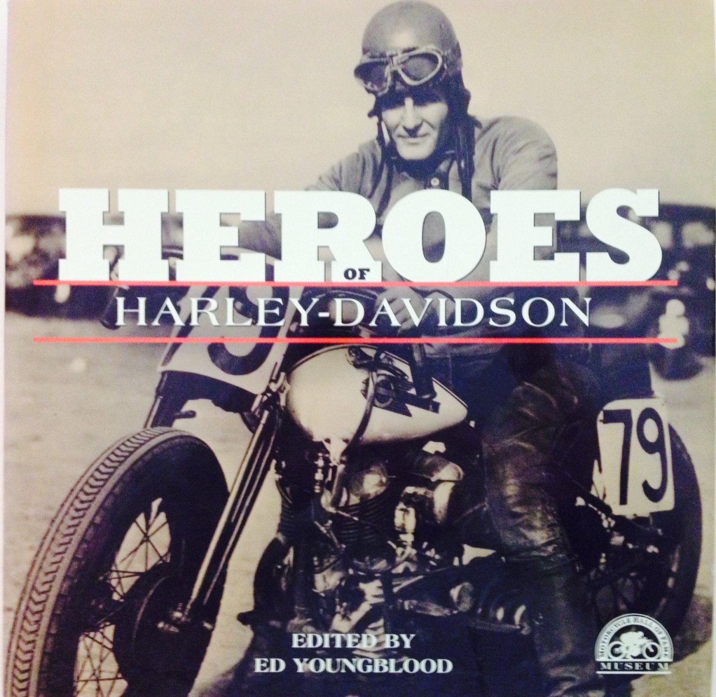 Youngblood, Ed. (ed.) - Heroes of Harley-Davidson. Motorcycle Hall of Fame Museum.