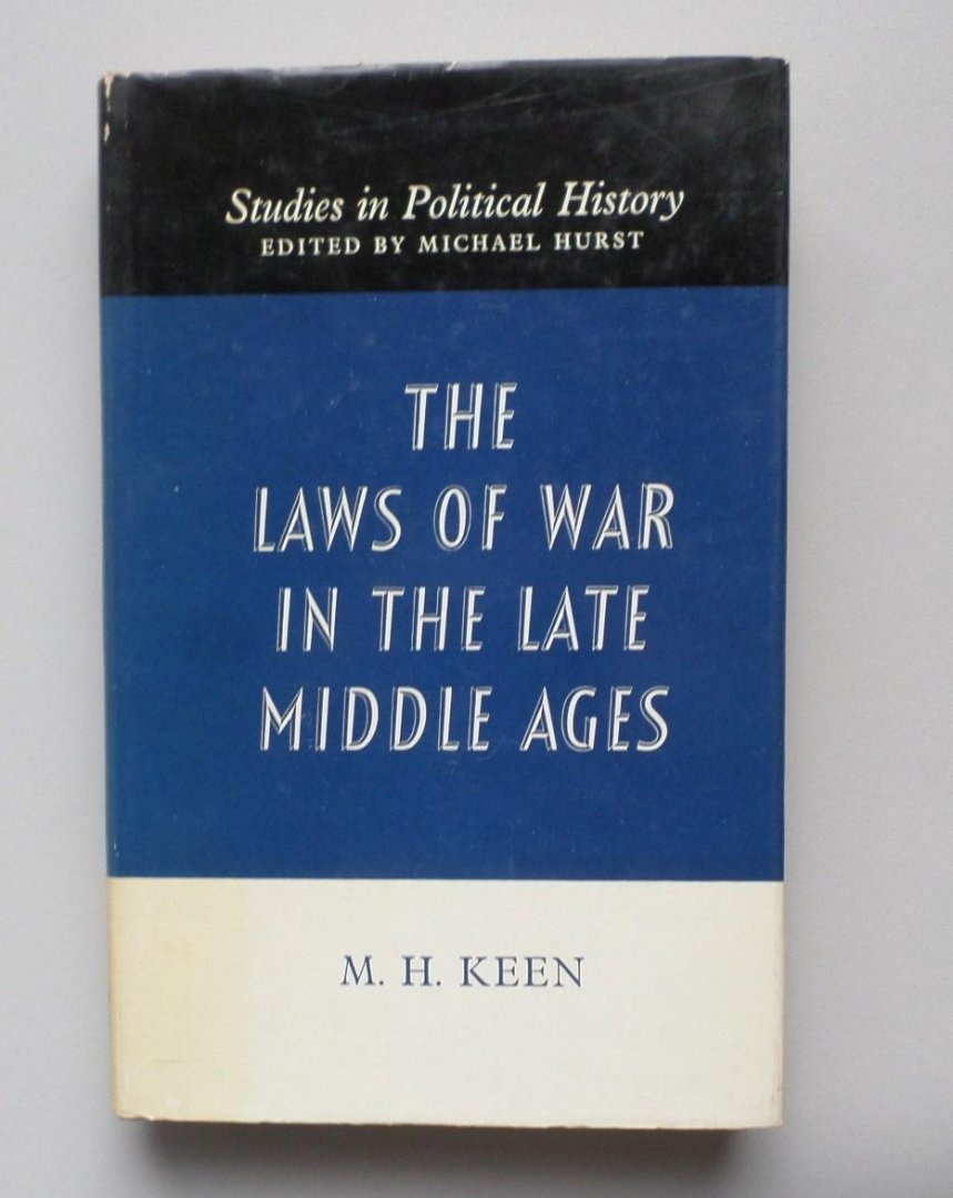 Keen, M. H. - The laws of war in the late Middle Ages