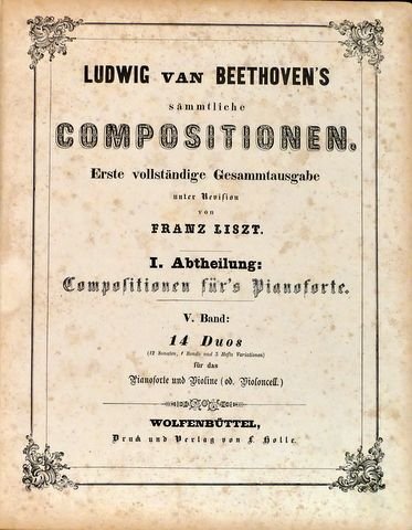 Beethoven, Ludwig van und Franz Liszt: - Sämmtliche Duos für Pianoforte und Violine. Erste vollständige Gesammtausgabe unter Revision von Franz Liszt. Heft 1 - 14 (Ludwig van Beethoven`s Sämmtliche Compositionen... 5. Band: 14 Duos)