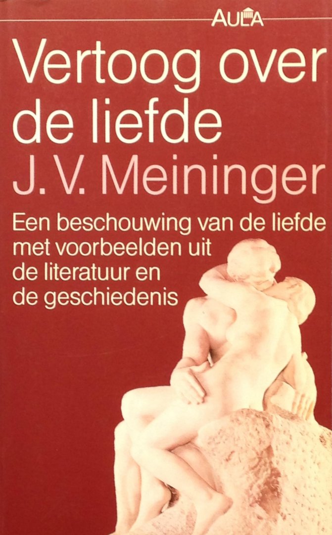 Meininger, J.V. - Vertoog over de liefde - Een beschouwing van de liefde met voorbeelden uit de literatuur en de geschiedenis