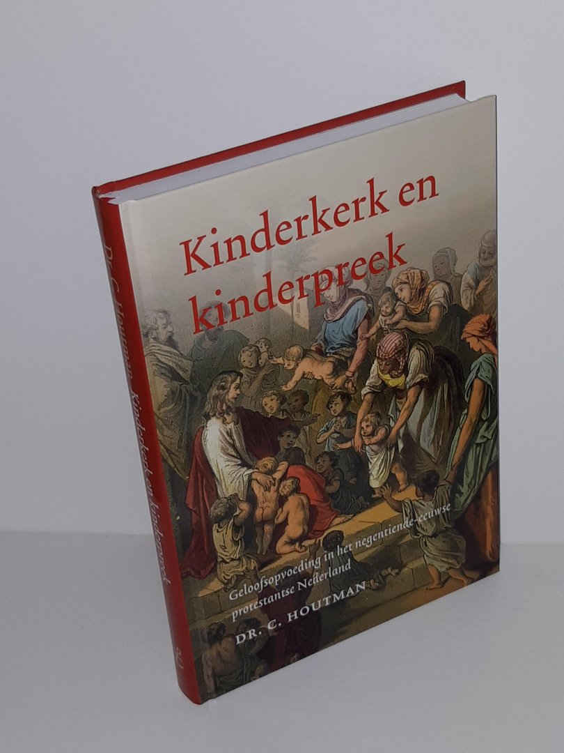 Houtman, C. - Kinderpreek en kinderkerk. Geloofsopvoeding in het negentiende-eeuwse protestantse Nederland