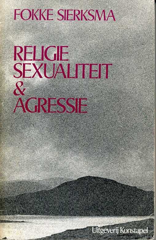 Sierksma, Fokke - Religie, sexualiteit & agressie. Een cultuurpsychologische bijdrage tot de verklaring van de spanning tussen de sexen.