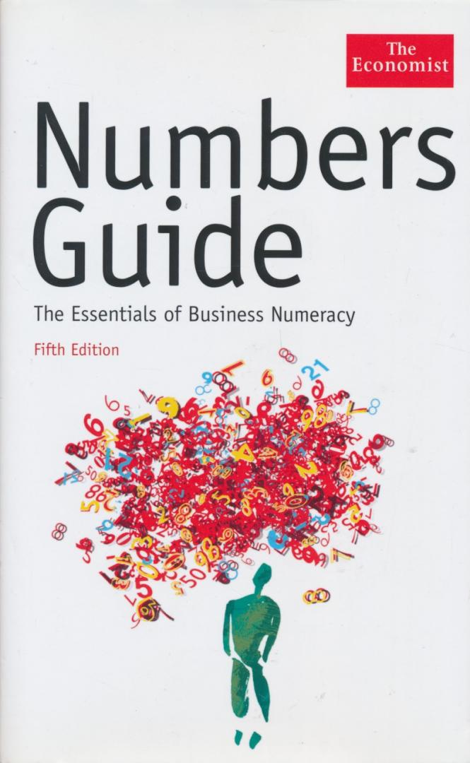 Stuteley, Richard / The Economist - Numbers Guide. The essentials tot business numeracy