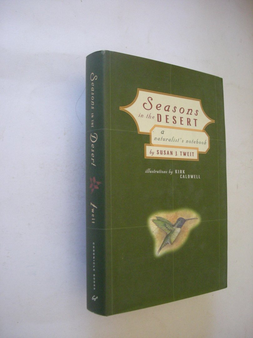 Tweit, Susan J. / Caldwell, Kirk, illustr. - Seasons in the Desert. A naturalist's notebook