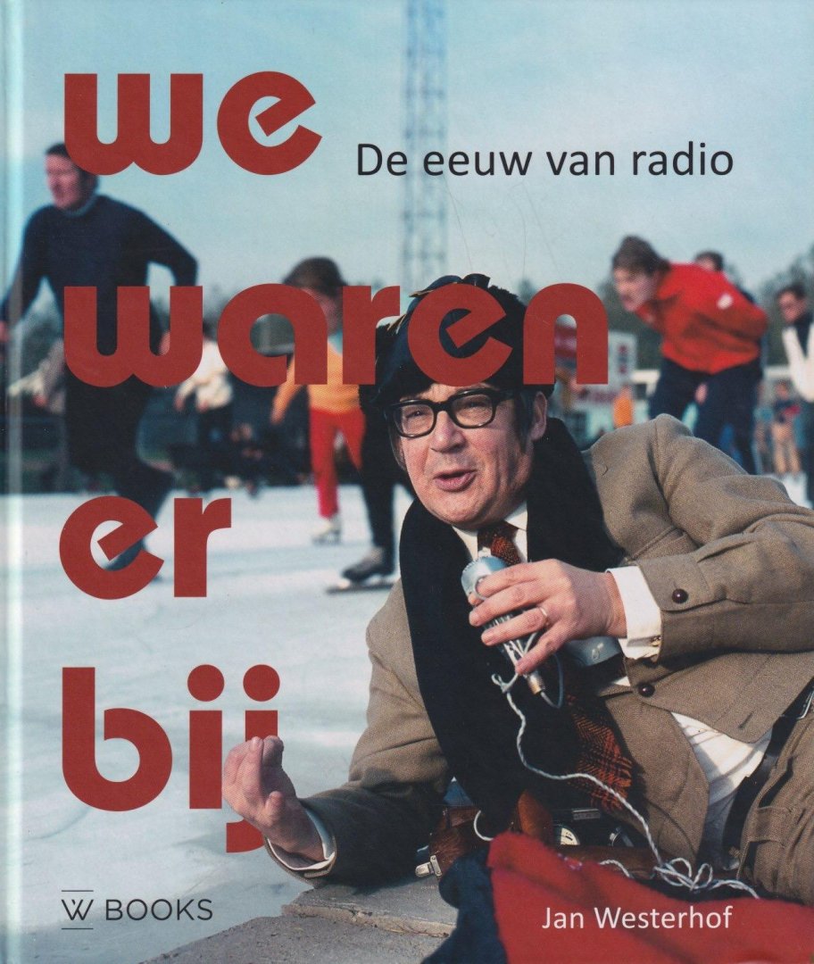 Westerhof, Jan - We waren er bij: De eeuw van de radio