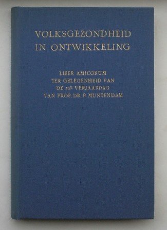 (Muntendam, P.) - Volksgezondheid in ontwikkeling. Liber amicorum ter gelegenheid van de 70e verjaardag van Prof. Dr. P. Muntendam.