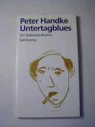 Handke, Peter - Untertagblues - Ein Stationendrama