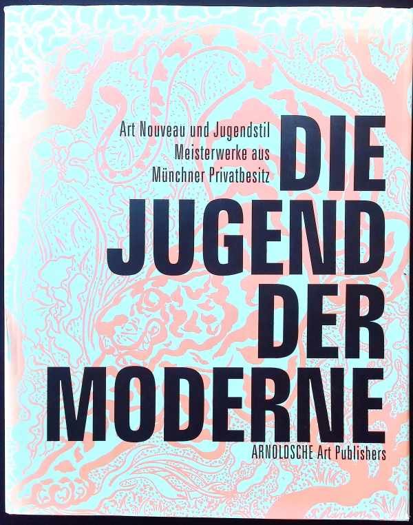 Villa Stuck (München) - Die Jugend der Moderne - Art Nouveau und Jugendstil Meisterwerke aus Münchner Privatbesitz
