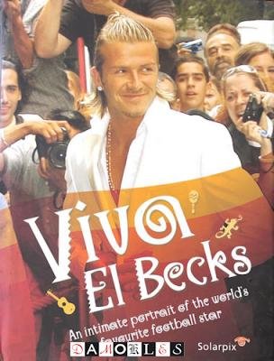Gerard Couzens - Viva El Becks. An intimate portrait of the world's favourite football star