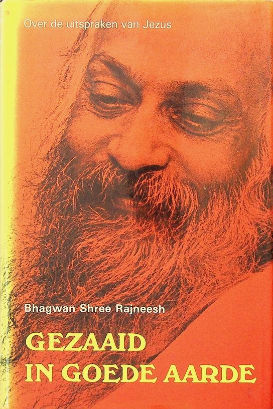 Rajneesh, Bhagwan Shree - Gezaaid in goede aarde. Over de uitspraken van Jezus Christus (Volg Mij, deel 2)