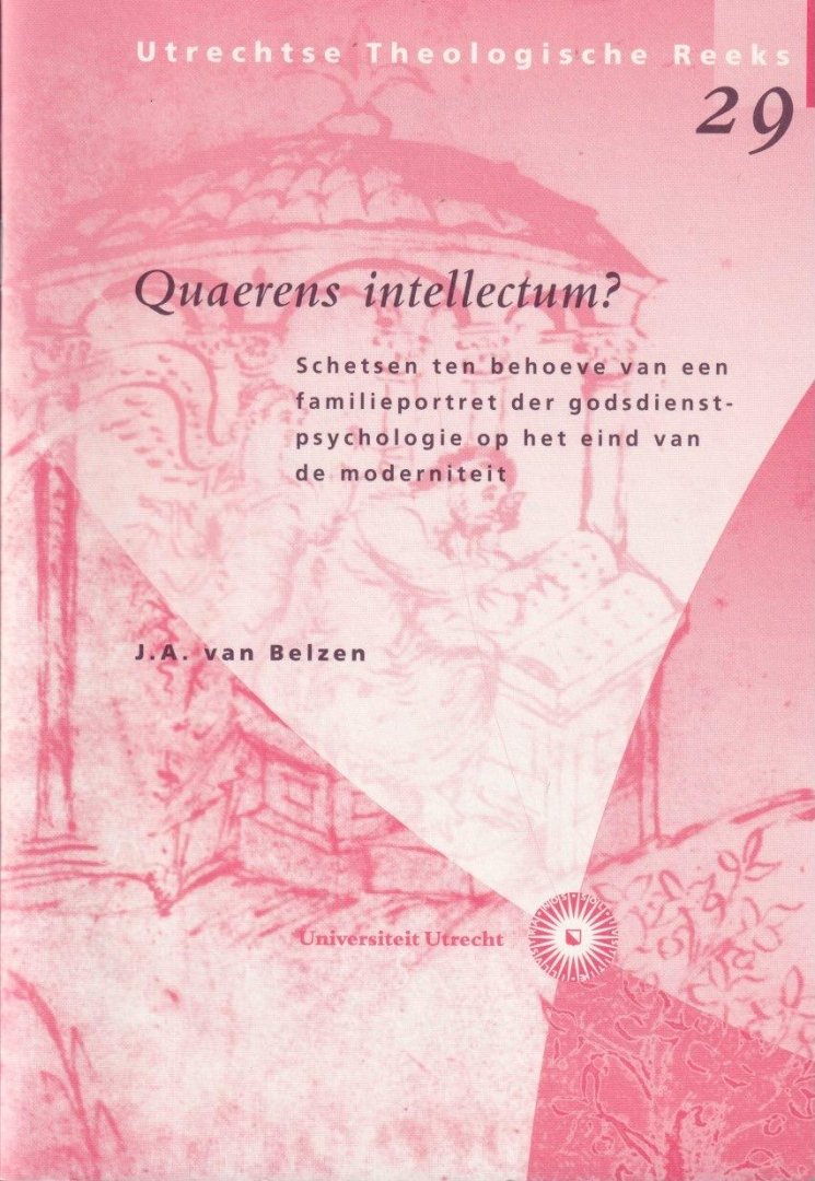 Belzen, J. A. van - Schetsen ten behoeve van een familieportret der godsdienstpsychologie op het eind van de moderniteit