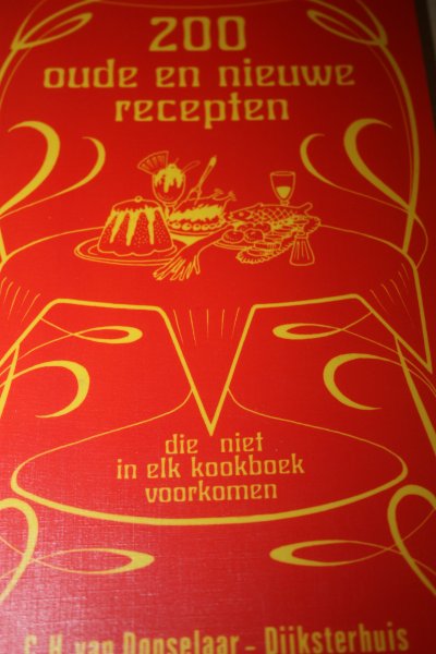 Donselaar-Dijksterhuis, C.H. van - 200 OUDE EN NIEUWE RECEPTEN die niet in elk kookboek voorkomen.