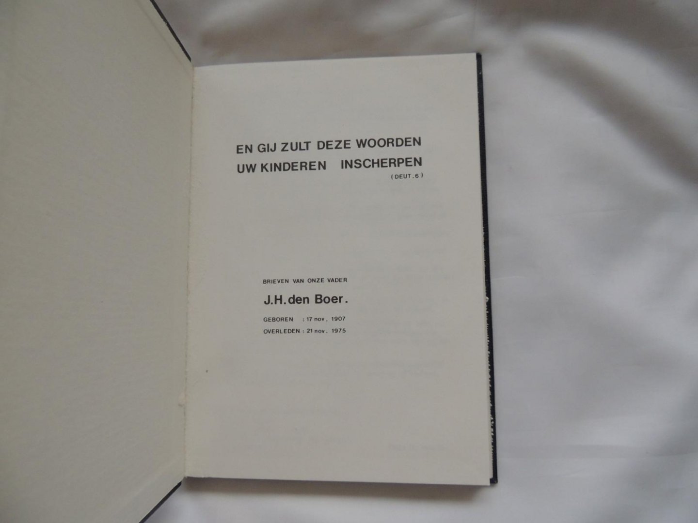 Boer, J.H. den - En gij zult deze woorden uw kinderen inscherpen - Brieven van vader J.H. den Boer. Geboren 17 november 1907. Overleden 21 november 1975.