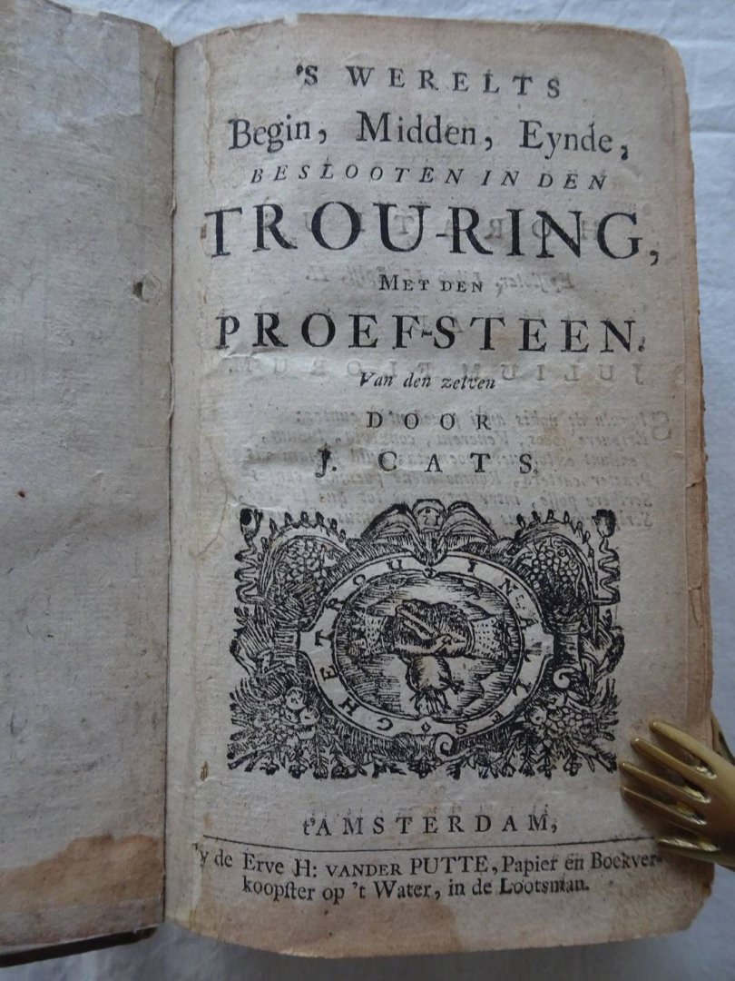 Cats, J.. - 's Werelts Begin, Midden, Eynde, beslooten in den Trou-ring, met den Proef-steen van den zelven.