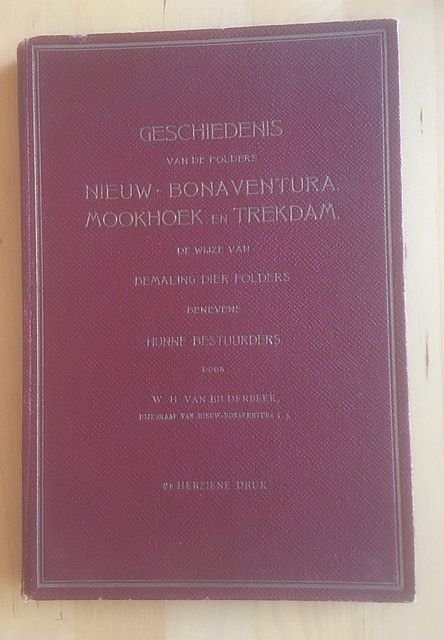 Bilderbeek, W.H. van - Geschiedenis van de polders Nieuw-Bonaventura, Mookhoek en Trekdam, de wijze van bemaling dier polders benevens hunne bestuurders