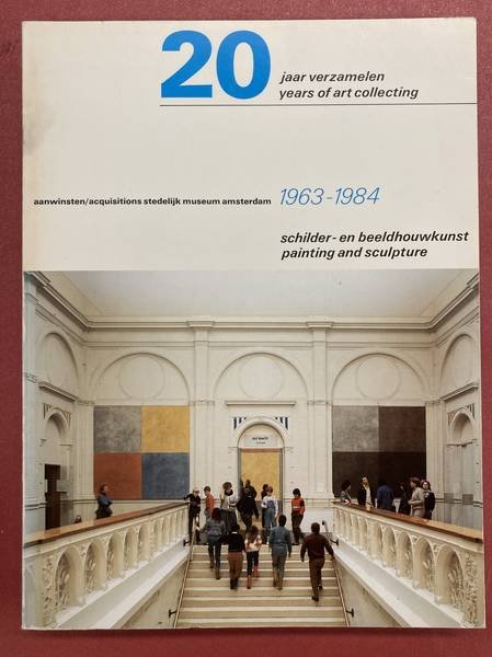 SM 1984: & JOOSTEN, JOOP. M. - 20 JAAR VERZAMELEN / YEARS OF ART COLLECTING. Aanwinsten / Acquisitions Stedelijk Museum Amsterdam 1963-1984. Schilder-en beeldhuwkunst / Painting and sculpture. Samenstelling / Compilation Joop M. Joosten.