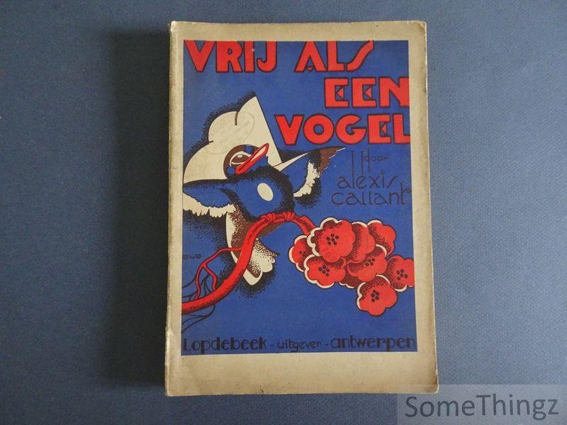 Callant, Alexis / Plattensteiner, Richard. - Vrij als een vogel : lotgevallen van een kleinen woudvogel