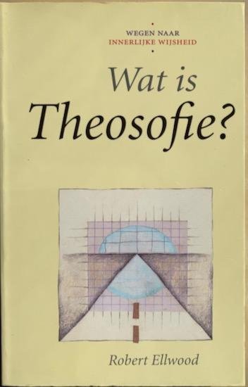 Ellwood, Robert - WAT IS THEOSOPHIE? Wegen naar innerlijke wijsheid.