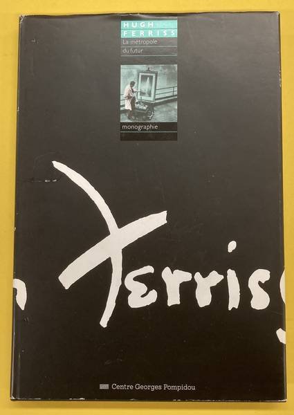 FERRISS, HUGH. - Hugh Ferriss. La Métropole du futur. FERRISS, HUGH. - Hugh Ferriss. La Métropole du futur.