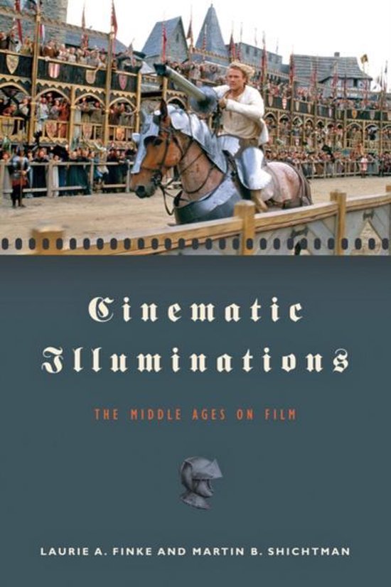 Finke, Laurie & Shichtman, Martin B. - Cinematic illuminations : the Middle Ages on film.