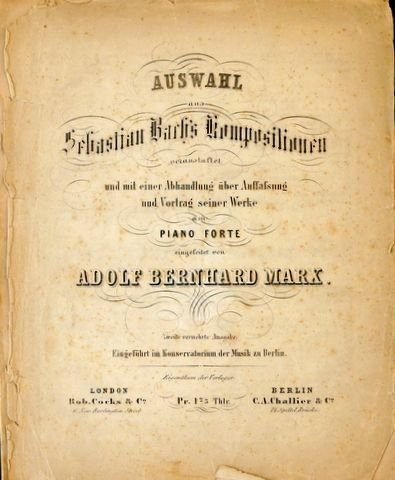 Bach, J.S., Marx, A.B. (Hrsg.): - Auswahl aus Sebastian Bachs Kompositionen veranstaltet und mit einer Abhandlung uber Auffassung und Vortrag seiner Werke am Piano Forte eingeleitet von Adolf Bernhard Marx. Zweite vermehrte Ausgabe.