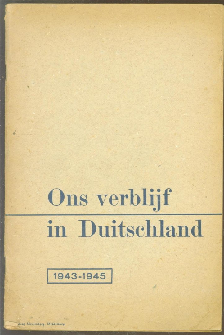 Kok, J. De ( Praeses ) - Ons verblijf in Duitschland 1943 - 1945