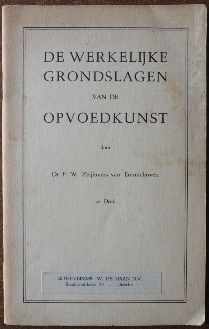Zeijlmans van Emmichoven F W - De werkelijke grondslagen van de opvoedkunst Twee voordrachten 30 juni en 1 juli 1945