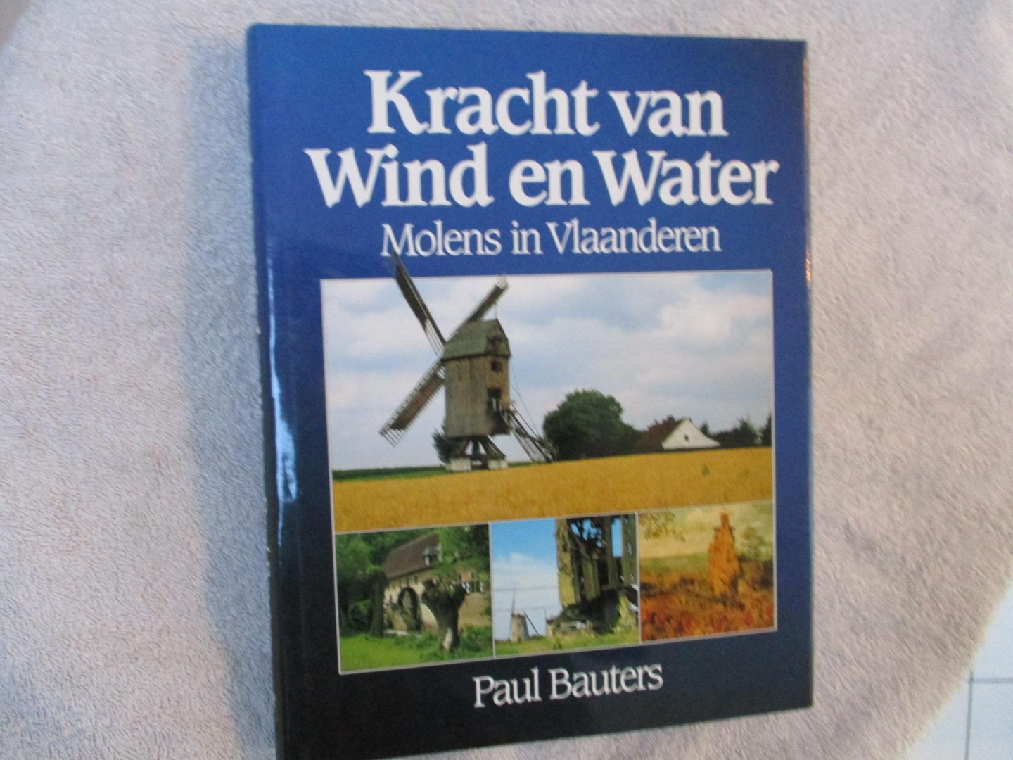Bauters, Paul - Kracht van Wind en Water. Molens in Vlaanderen.