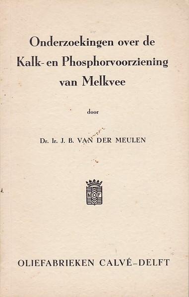 Meulen, Dr. Ir. B. van der - Onderzoekingen over de Kalk- en Phosphorvoorziening van Melkvee